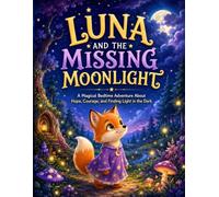 Luna and the Missing Moonlight: A Magical Bedtime Adventure About Hope, Courage, Friendship, and Finding Light in the Dark | A Heartwarming Story for ... 3-5 About Facing Fears and Believing in Hope
