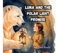 Luna and the Polar Light Promise: A Heartwarming Winter Tale Beneath the Northern Lights