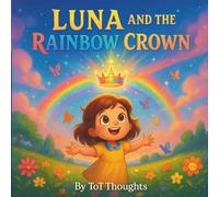 Luna and the Rainbow Crown: A Fairy Tale with Unicorns, Fairies, and Magical Rainbows