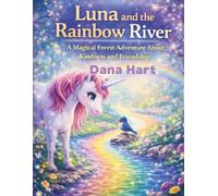 Luna and the Rainbow River: A Magical Forest Adventure About Kindness, Friendship, and Helping Others for Children Ages 4-8 (Luna and the Brave Little Bunny)