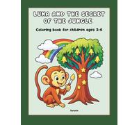 LUNA AND THE SECRET OF THE JUNGLE: Coloring book for children ages 3-6