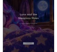 Luna and the Sleepless Moon: A Magical Bedtime Adventure