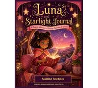 Luna and the Starlight Journal: A Magical Adventure of Courage, Kindness, and Following Your Dreams