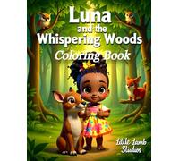Luna and the Whispering Woods Coloring Book: A Courage and Kindness Coloring Journey Through the Forest for Brave Little Adventurers Ages 3-8 (Luna’s Bright Adventures Coloring Book Collection)