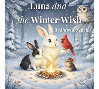 Luna and the Winter Wish: A Cozy Bedtime Story About Kindness, Sharing Warmth, and the Magic of Winter Friendship - perfect for bedtime reading. (Bedtime Adventures with Luna)