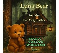 Luna Bear and the Far Away Father (Baba Yaga's Wisdom Series)
