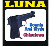 Luna - Bonnie and Clyde/Chinatown