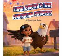 Luna Bright and the American Promise: A Citizenship Story (The Luna Bright Series)