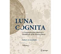 Luna Cognita: A Comprehensive Observer’s Handbook of the Known Moon (Set of Volume 1,2,3)