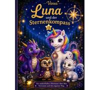 Luna das Sternen-Einhorn und der Sternenkompass | Ausgabe 15: Liebevolle Gute Nacht Geschichte mit Einhorn, Drachen und Zauberwald für Kinder von 4-8 ... und den eigenen Weg (Luna im Zauberwald)
