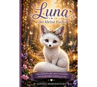 Luna der kleine Fuchs: Eine Geschichte über Mut, Freundschaft und das Besondere in jedem von uns