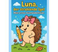 Luna der strahlende Igel: Das Ausmalbuch