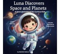 LUNA DISCOVERS SPACE AND PLANETS: A space adventure for curious kids (Luna the little astronaut)
