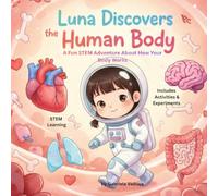 LUNA DISCOVERS THE HUMAN BODY: A Fun STEM Adventure About How Your Body Works (Luna the little astronaut)