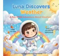LUNA DISCOVERS WEATHER: A fun STEM adventure about weather (Luna the little astronaut)