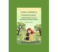 LUNA e DANIELA, Friends Forever: Quando Daniela e Luna si incontrarono fu amore infinito