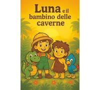 Luna e il bambino delle caverne (Le avventure giurassiche di Rexillo, Luna, Pico e Moki)