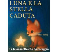 Luna e la Stella Caduta: Il libro della buonanotte che aiuta i bambini timidi a trovare coraggio e serenità (Sogni Coraggiosi)