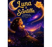 Luna e Scintilla: Una dolce fiaba illustrata sull'amicizia, la gentilezza e la magia delle stelle (Le Avventure Magiche di Luna)