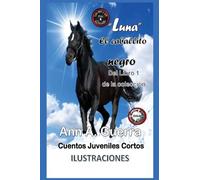 "Luna", El caballito negro: Cuento No. 4: Cuento No. 4 de la coleccion Los MIL y un DIAS: Volume 4 (Los MIL y un DIAS: Cuentos Juveniles Cortos)