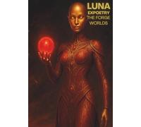 Luna Expoetry The Forge Worlds: A Neon Soul Cosmic Journey (The Expoetry Collection)