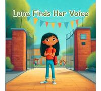 Luna Finds Her Voice: A gentle story about being brave and speaking up when the child’s ready