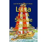 Luna Has A Seaside Splash: Luna The Girl Who Listens To Stones Book One