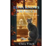 Luna Knows Too Much: A Small Town Cat Cozy Mystery (The Luna Mysteries)