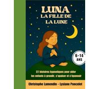 Luna, la Fille de la Lune: 22 Histoires Hypnotiques pour aider l'enfant à grandir, s'apaiser et s'épanouir (Les Aventuriers des Etoiles)