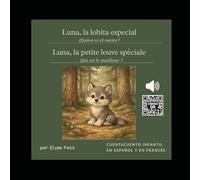 Luna, la lobita especial | Luna, la petite louve spéciale - Cuento infantil bilingüe francés-español con audio | Conte pour enfants bilingue ... - Pequeñas historias para grandes emociones