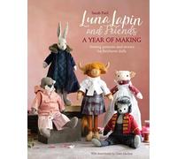 Luna Lapin and Friends, a Year of Making: Sewing Patterns and Stories for Heirloom Dolls (Luna Lapin)