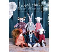 Luna Lapin: Making New Friends : Sewing Patterns from Luna's Little World