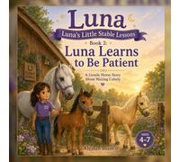 Luna Learns to Be Patient: A Gentle Horse Story About Waiting Calmly (Luna’s Little Stable Lessons)