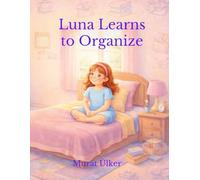 Luna Learns to Organize: A Social Emotional Learning Book About Organization and Responsibility for Kids Ages 6-8 (Luna and Everyday Skills)