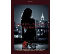 Luna & Leo - Schatten der Macht: Band 3: "Die Flammen der Lust" "Macht ist nicht das, was man hat. Macht ist das, was man nimmt."