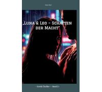 „Luna & Leo - Schatten der Macht": - Erotik Thriller - - Band 2 -