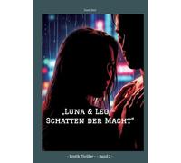 „Luna & Leo - Schatten der Macht": - Erotik Thriller - - Band 2 -