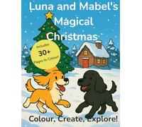 Luna & Mabel’s Magical Christmas - Colouring Book: Festive colouring pages for kids ages 4-8 with dogs, snow, and holiday fun (The Adventures of Luna & Mabel)