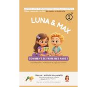 Luna & Max - Comment se faire des amis ?: Le premier conte de développement personnel pour les 3/7 ans. Thème : Apprendre à se faire des copains en ... ! Idéal pour familles et enseignants