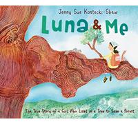 Luna & Me: The True Story of a Girl Who Lived in a Tree to Save a Forest