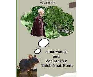 Luna Mouse And Zen Master Thich Nhat Hanh: A healing comic book about the daily life of Zen Master Thich Nhat Hanh for children, adults, students, meditation practitioners,....