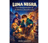 LUNA NEGRA: LOS DESAPARECIDOS DE LA FÁBRICA ABANDONADA