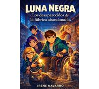 LUNA NEGRA: LOS DESAPARECIDOS DE LA FÁBRICA ABANDONADA