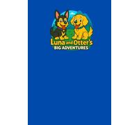Luna & Otter’s Big Adventures Journal: A Fun Notebook for Kids and Dog Lovers