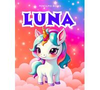 Luna: Personalized Unicorn Coloring Book for Girls Ages 4-8 | Custom Gift for Kids Who Love Unicorns: Fun Activity Book with Luna's Name on Every Page ... Halloween, Thanksgiving and All Occasions)