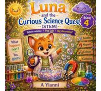 Luna’s Curious Science Quest: A Fun STEM Adventure of Bubbles, Magnets, and Colour Magic (Luna's Little Lessons)