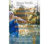 Luna’s Little Adventures: Learning to Be Brave, Kind, and Patient (Ages 4-7): A Gentle Social Emotional Learning (SEL) Story About Confidence, Friendship, and Patience for Young Children