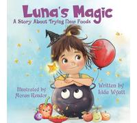 Luna’s Magic: A Story About Trying New Foods