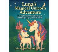 Luna’s Magical Unicorn Adventure: A Storybook Coloring Journey of Friendship, Magic, and Self-Belief (The Luna Series)