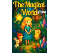 Luna’s Magical World - Bedtime Stories for Kids Ages 4-8: Whimsical Tales of Friendship, Courage, and Sweet Dreams